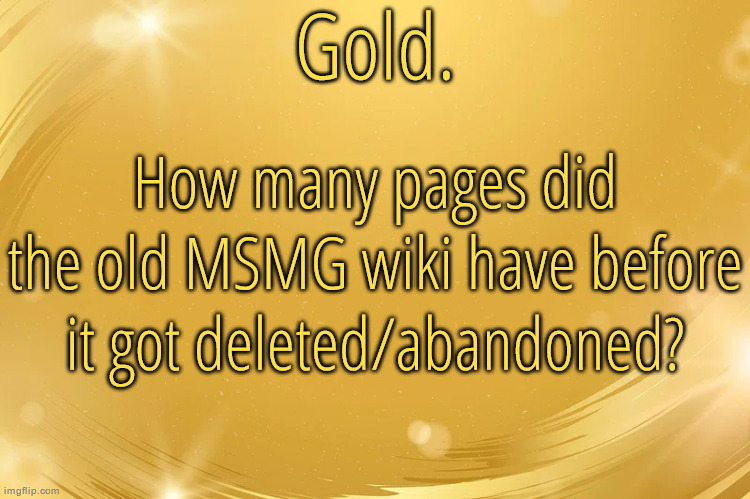 Silver Announcement Template 6.0 | How many pages did the old MSMG wiki have before it got deleted/abandoned? | image tagged in silver announcement template 6 0 | made w/ Imgflip meme maker