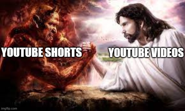 Youtube Shorts are cringe! | YOUTUBE VIDEOS; YOUTUBE SHORTS | image tagged in epic arm wrestle,dank memes,jesus christ,satan | made w/ Imgflip meme maker