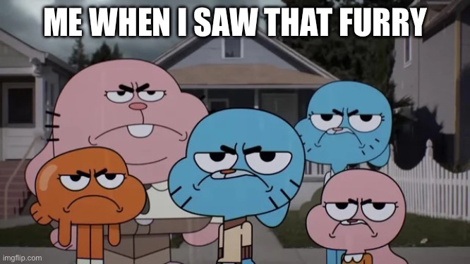 WateredDownSons | ME WHEN I SAW THAT FURRY | image tagged in watereddownsons | made w/ Imgflip meme maker