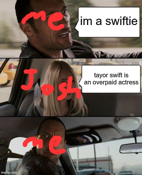 SWIFTE AND PROUD | im a swiftie; tayor swift is an overpaid actress | image tagged in memes | made w/ Imgflip meme maker