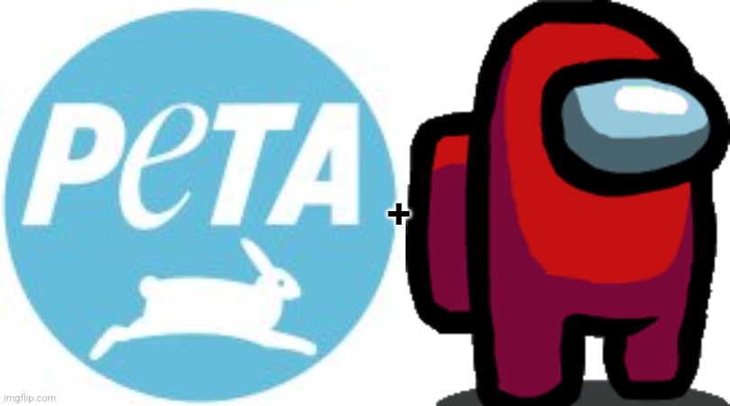 + | image tagged in peta says,among us red crewmate | made w/ Imgflip meme maker