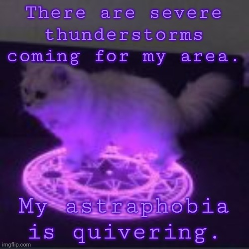 most likely losing our internet..send help. | There are severe thunderstorms coming for my area. My astraphobia is quivering. | made w/ Imgflip meme maker
