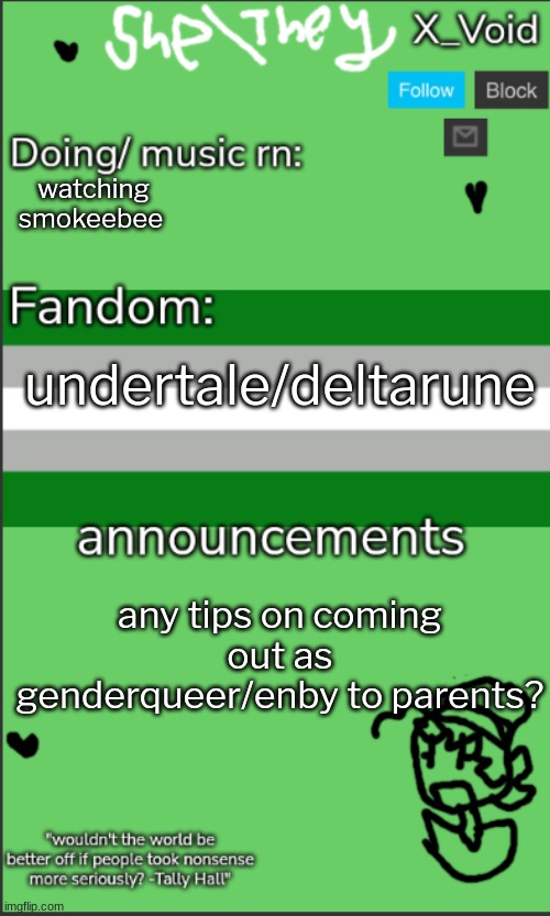 i already told my bffs | watching smokeebee; undertale/deltarune; any tips on coming out as genderqueer/enby to parents? | image tagged in 3 0,lgbtq,please help me | made w/ Imgflip meme maker