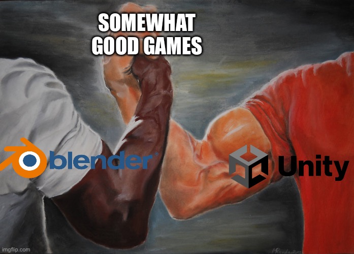 One of the best duos in game development | SOMEWHAT GOOD GAMES | image tagged in memes,epic handshake,unity,blender | made w/ Imgflip meme maker