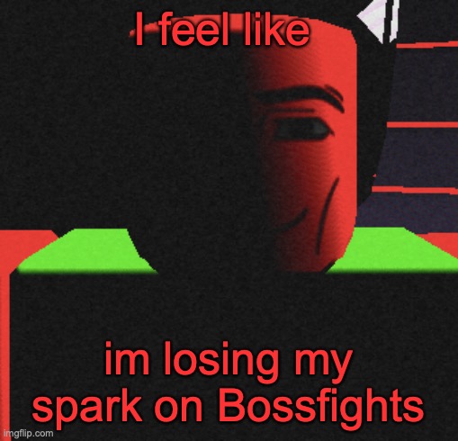 Guh | I feel like; im losing my spark on Bossfights | image tagged in life is roblox | made w/ Imgflip meme maker