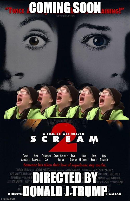 Coming soon to a Theater near you. LOL | COMING SOON; DIRECTED BY DONALD J TRUMP | image tagged in screaming,liberal,trump,republican,election,2024 | made w/ Imgflip meme maker