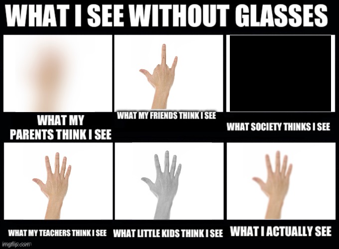 “HoW mAnY fiNgErS aM i HoLdiNg Up” | image tagged in memes,glasses | made w/ Imgflip meme maker