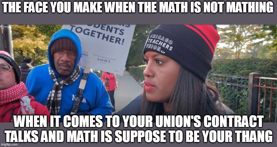 The face you make when the Math is not Mathing | THE FACE YOU MAKE WHEN THE MATH IS NOT MATHING; WHEN IT COMES TO YOUR UNION'S CONTRACT TALKS AND MATH IS SUPPOSE TO BE YOUR THANG | image tagged in stacy davis gates,corruption,chicago,teachers,chicago teachers union | made w/ Imgflip meme maker