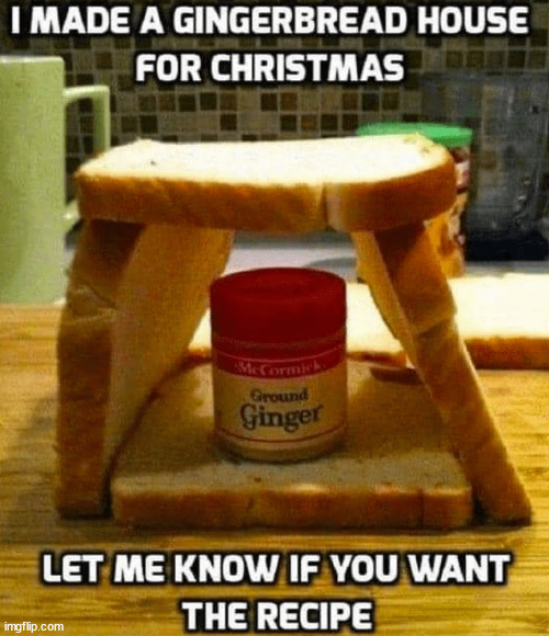 Gingerbread house | image tagged in repost,gingerbread,house,recipe | made w/ Imgflip meme maker