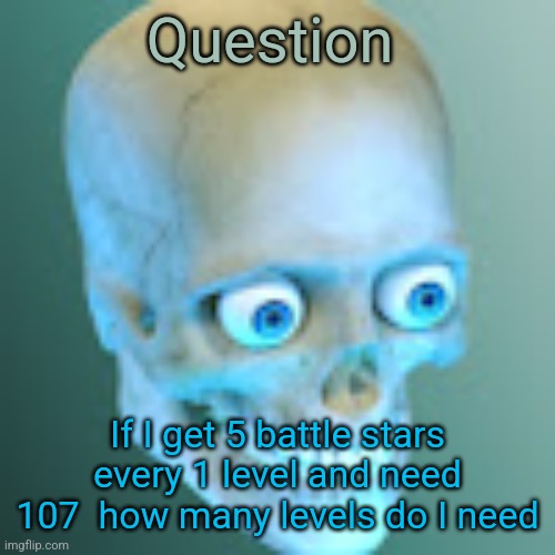 Youtube pfp | Question; If I get 5 battle stars every 1 level and need 107  how many levels do I need | image tagged in youtube pfp | made w/ Imgflip meme maker