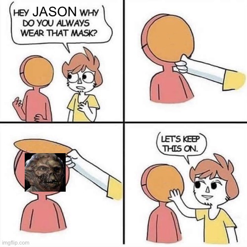 Let's keep the mask on | JASON | image tagged in let's keep the mask on | made w/ Imgflip meme maker