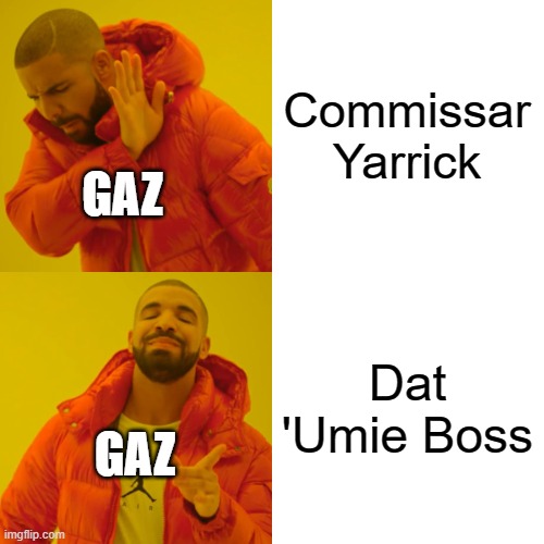 Drake Hotline Bling Meme | Commissar Yarrick Dat 'Umie Boss GAZ GAZ | image tagged in memes,drake hotline bling | made w/ Imgflip meme maker