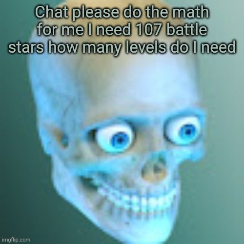 Youtube pfp | Chat please do the math for me I need 107 battle stars how many levels do I need | image tagged in youtube pfp | made w/ Imgflip meme maker