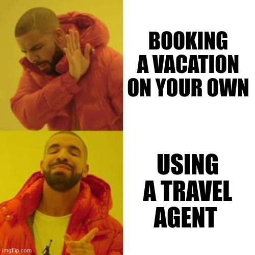 Drake No/Yes | BOOKING A VACATION ON YOUR OWN; USING A TRAVEL AGENT | image tagged in drake no/yes | made w/ Imgflip meme maker