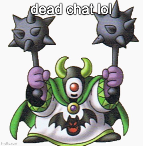 whackolyte | dead chat lol | image tagged in whackolyte | made w/ Imgflip meme maker