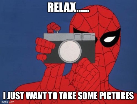 Spiderman Camera Meme | RELAX……; I JUST WANT TO TAKE SOME PICTURES | image tagged in memes,spiderman camera,spiderman,jeffrey dahmer | made w/ Imgflip meme maker
