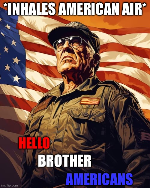 *INHALES AMERICAN AIR*; HELLO; BROTHER; AMERICANS | made w/ Imgflip meme maker
