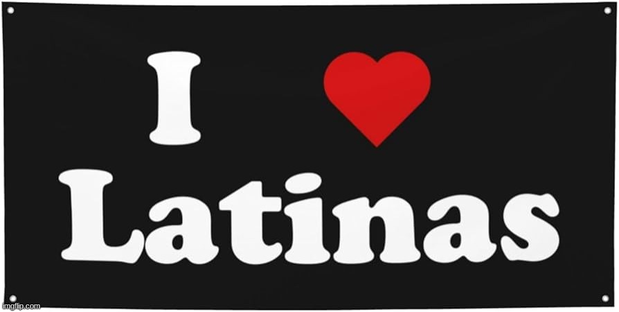 i♡latinas | image tagged in latina,charisma | made w/ Imgflip meme maker