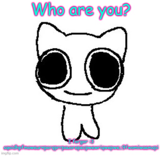 BTW Creature | Who are you? I forgor :3 sqoidhpfmoweurnporqprrpauorepecpwewriqwepwe;;9fwomiwaemspi | image tagged in btw creature | made w/ Imgflip meme maker