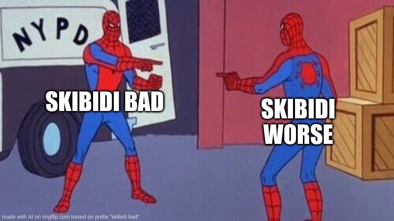 this is better for ai (mod note: true) | SKIBIDI BAD; SKIBIDI WORSE | image tagged in spiderman pointing at spiderman,so true memes | made w/ Imgflip meme maker