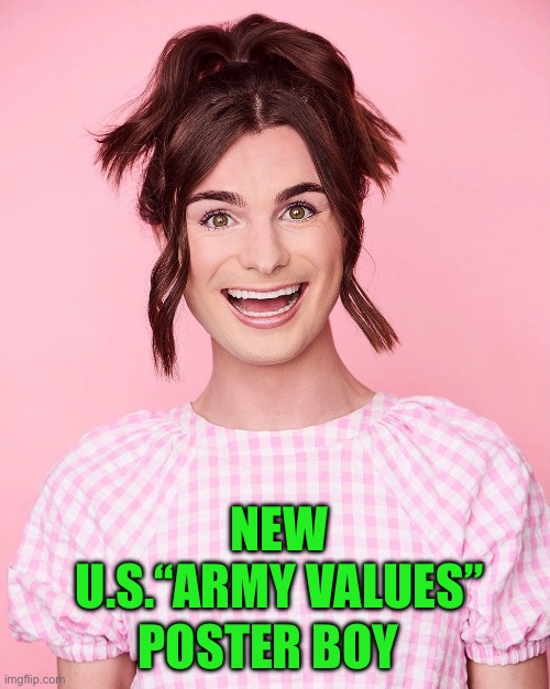 I suppose the new Army mission statement appeals to some | NEW U.S.“ARMY VALUES”; POSTER BOY | image tagged in dylan mulvaney | made w/ Imgflip meme maker