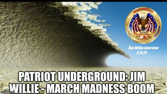 Patriot Underground: Jim Willie - March Madness Boom (Video)