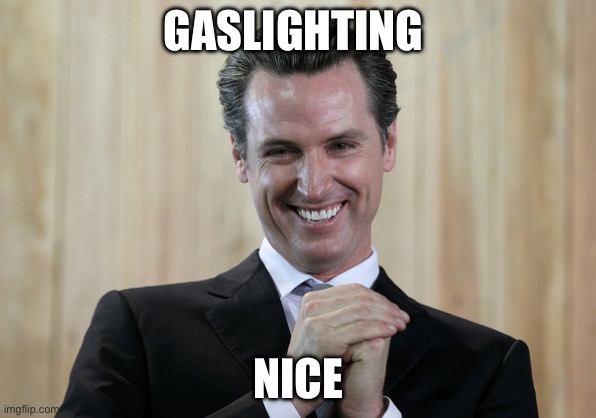 Scheming Gavin Newsom  | GASLIGHTING NICE | image tagged in scheming gavin newsom | made w/ Imgflip meme maker