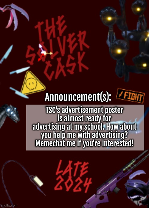 TSC Announcements! | Announcement(s):; TSC's advertisement poster is almost ready for advertising at my school. How about you help me with advertising? Memechat me if you're interested! | image tagged in tsc news,and,announcements | made w/ Imgflip meme maker