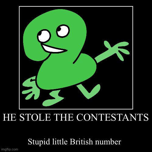Four is sad | HE STOLE THE CONTESTANTS | Stupid little British number | image tagged in funny,demotivationals | made w/ Imgflip demotivational maker