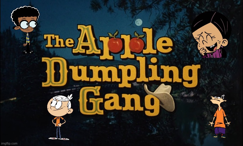 The Apple Dumpling Gang (Updated) | image tagged in disney,the loud house,deviantart,ed edd n eddy,ronnie anne santiago,lincoln loud | made w/ Imgflip meme maker