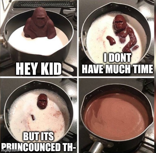 Hey Kid, I don't have much time | HEY KID I DONT HAVE MUCH TIME BUT ITS PRONOUNCED TH- | image tagged in hey kid i don't have much time | made w/ Imgflip meme maker