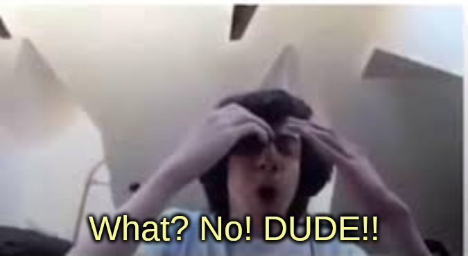 What? No! DUDE!! Blank Meme Template