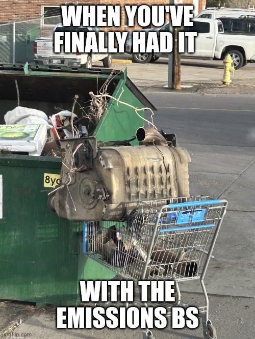 No more down time | WHEN YOU'VE FINALLY HAD IT; WITH THE EMISSIONS BS | image tagged in trucks | made w/ Imgflip meme maker