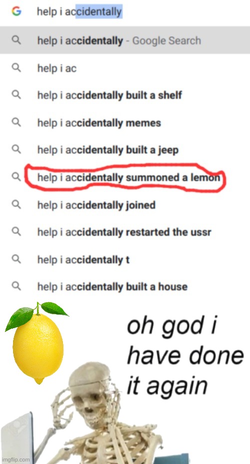 image tagged in help i accidentally summoned a lemon,oh god i have done it again transparent | made w/ Imgflip meme maker