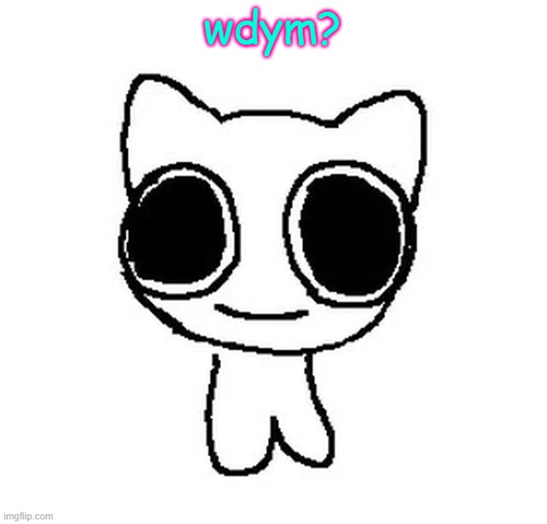 BTW Creature | wdym? | image tagged in btw creature | made w/ Imgflip meme maker