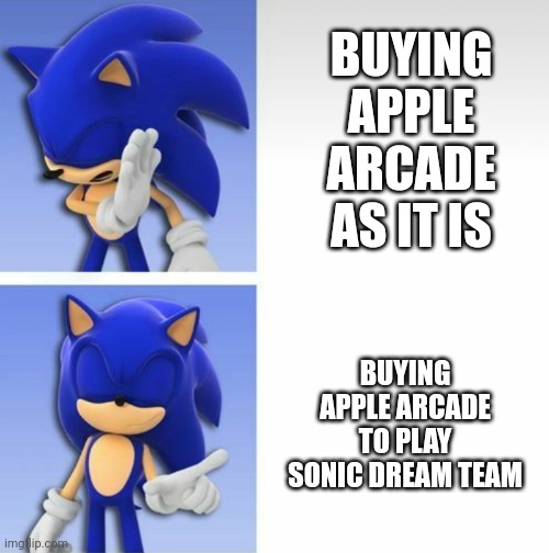 For what other reason would buy Apple Arcade if I had an iPhone?!?!?!?!?! | BUYING APPLE ARCADE AS IT IS; BUYING APPLE ARCADE TO PLAY SONIC DREAM TEAM | image tagged in sonic hotline bling,sonic dream team,sonic the hedgehog,hotline bling | made w/ Imgflip meme maker