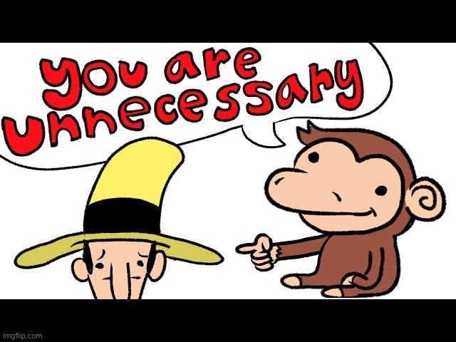 image tagged in curious george | made w/ Imgflip meme maker