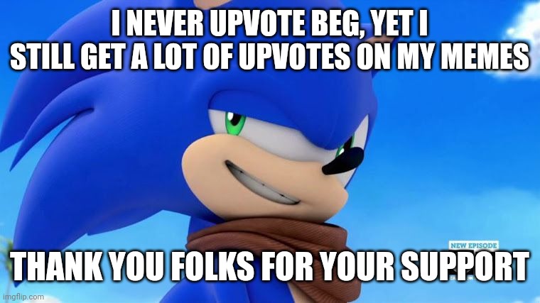 Thank you <3<3 | I NEVER UPVOTE BEG, YET I STILL GET A LOT OF UPVOTES ON MY MEMES; THANK YOU FOLKS FOR YOUR SUPPORT | image tagged in sonic meme,sonic boom,thanks | made w/ Imgflip meme maker