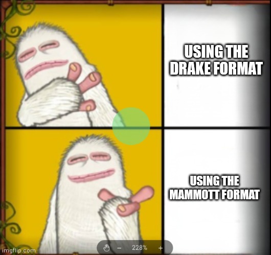 Mammott Hotline Bling | USING THE DRAKE FORMAT; USING THE MAMMOTT FORMAT | image tagged in mammott hotline bling | made w/ Imgflip meme maker