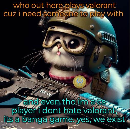 who out here plays valorant cuz i need someone to play with; and even tho im a cs player i dont hate valorant, its a banga game. yes, we exist | image tagged in ai generated silly critter but better | made w/ Imgflip meme maker