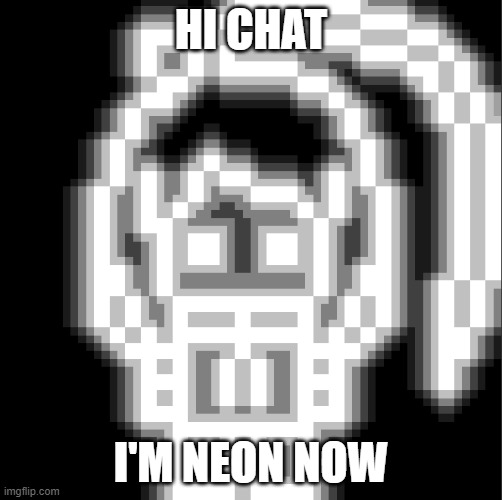 don't. even. ask. | HI CHAT; I'M NEON NOW | image tagged in cosmoneon png | made w/ Imgflip meme maker