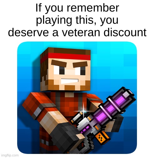 The best pay-to-win game ever. | If you remember playing this, you deserve a veteran discount | image tagged in mobile games,pixel gun 3d,fun,memes,gaming | made w/ Imgflip meme maker