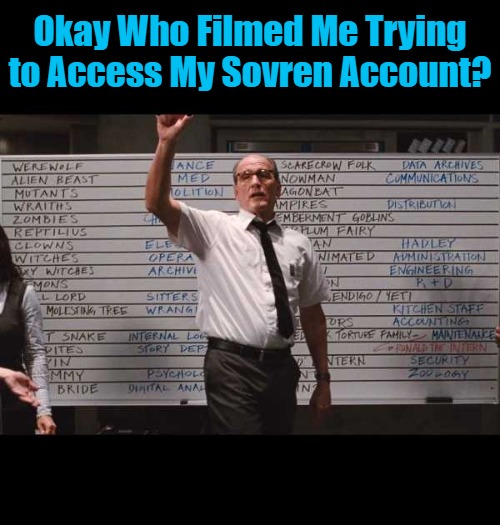 who had | Okay Who Filmed Me Trying to Access My Sovren Account? | image tagged in who had | made w/ Imgflip meme maker