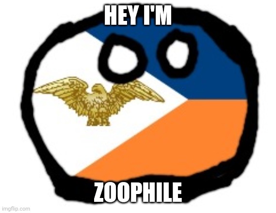 Do You Love Or Hate Zoophile | HEY I'M; ZOOPHILE | image tagged in anti-zoophile army countryball | made w/ Imgflip meme maker