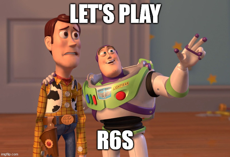 X, X Everywhere | LET'S PLAY; R6S | image tagged in memes,x x everywhere | made w/ Imgflip meme maker