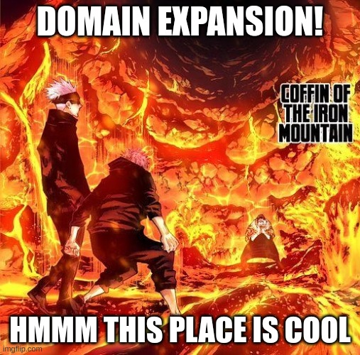 jogo domain | DOMAIN EXPANSION! HMMM THIS PLACE IS COOL | image tagged in jogo domain | made w/ Imgflip meme maker