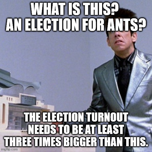 Zoolander Building | WHAT IS THIS?  AN ELECTION FOR ANTS? THE ELECTION TURNOUT NEEDS TO BE AT LEAST THREE TIMES BIGGER THAN THIS. | image tagged in zoolander building | made w/ Imgflip meme maker