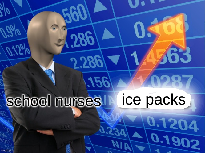 Empty Stonks | ice packs; school nurses | image tagged in empty stonks,school meme,school | made w/ Imgflip meme maker