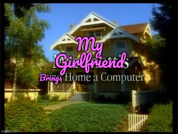 My Girlfriend Brings Home a Computer | My Girlfriend; Brings | image tagged in deviantart,girl,girlfriend,romantic,love story,pretty girl | made w/ Imgflip meme maker
