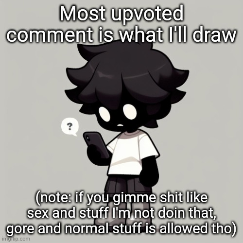 Silly fucking goober | Most upvoted comment is what I'll draw; (note: if you gimme shit like sex and stuff I'm not doin that, gore and normal stuff is allowed tho) | image tagged in silly fucking goober | made w/ Imgflip meme maker